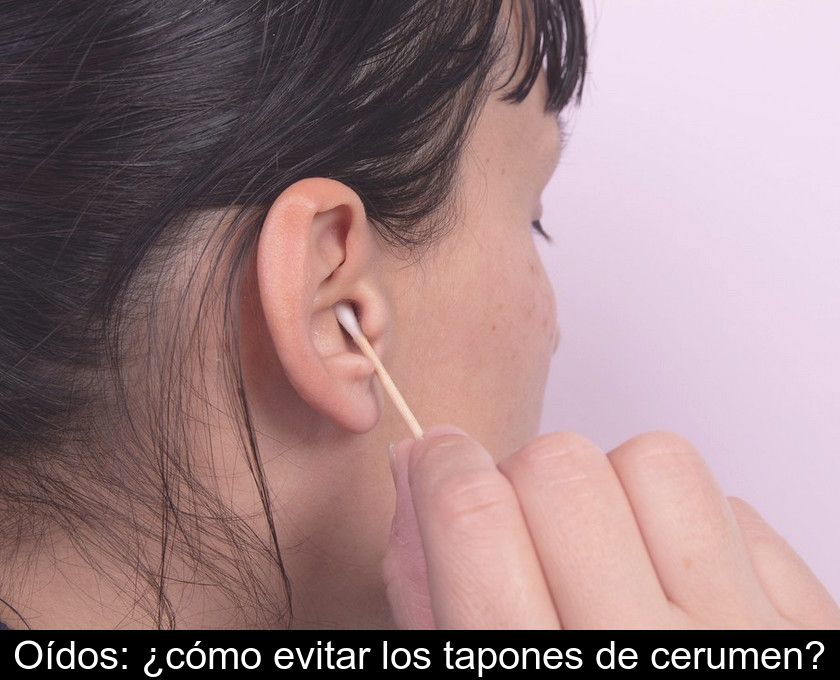 Oídos: ¿cómo Evitar Los Tapones De Cerumen?