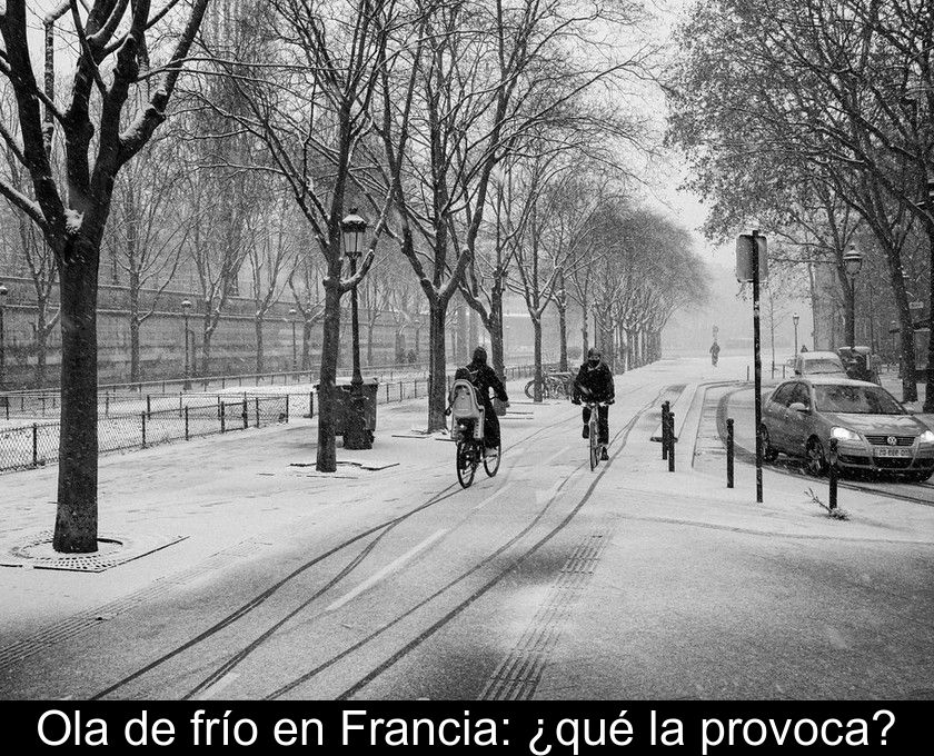 Ola De Frío En Francia: ¿qué La Provoca?