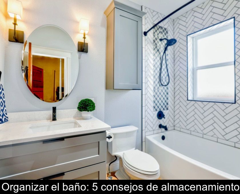 Organizar El Baño: 5 Consejos De Almacenamiento