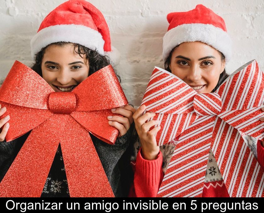 Organizar Un Amigo Invisible En 5 Preguntas