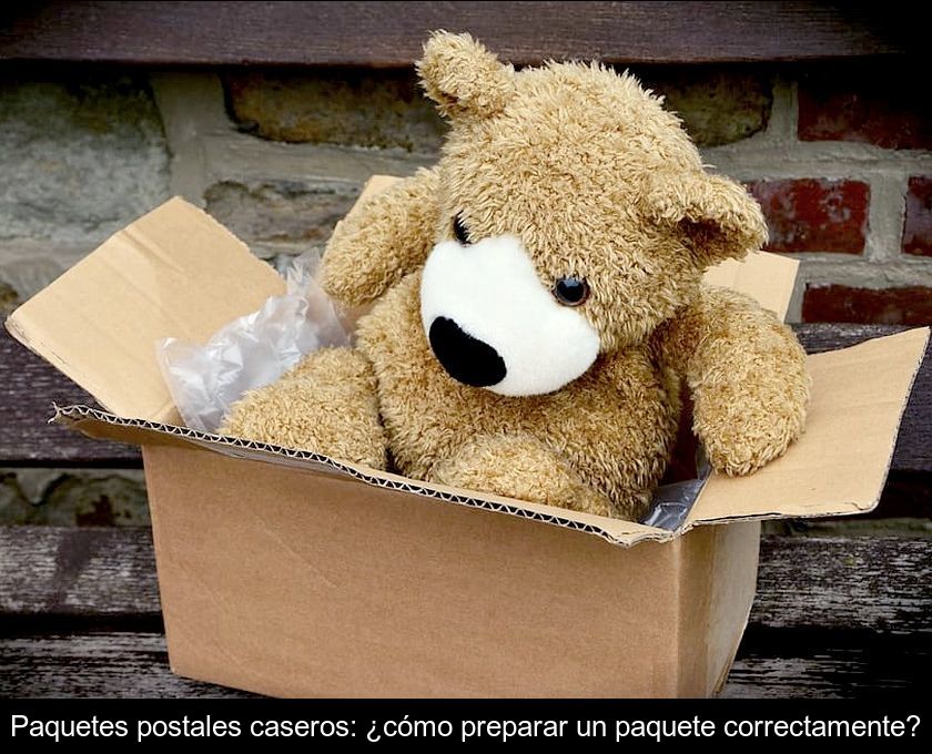 Paquetes Postales Caseros: ¿cómo Preparar Un Paquete Correctamente?