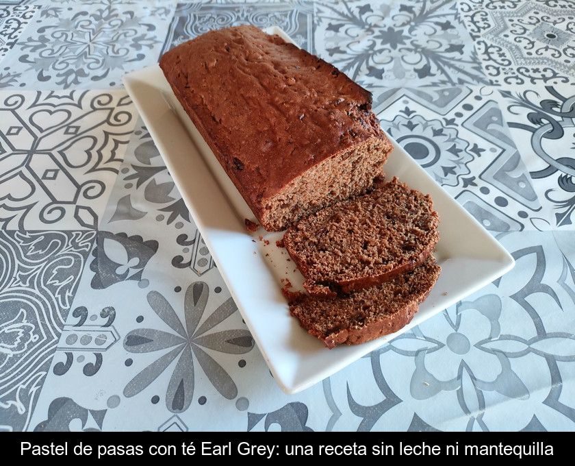 Pastel De Pasas Con Té Earl Grey: Una Receta Sin Leche Ni Mantequilla