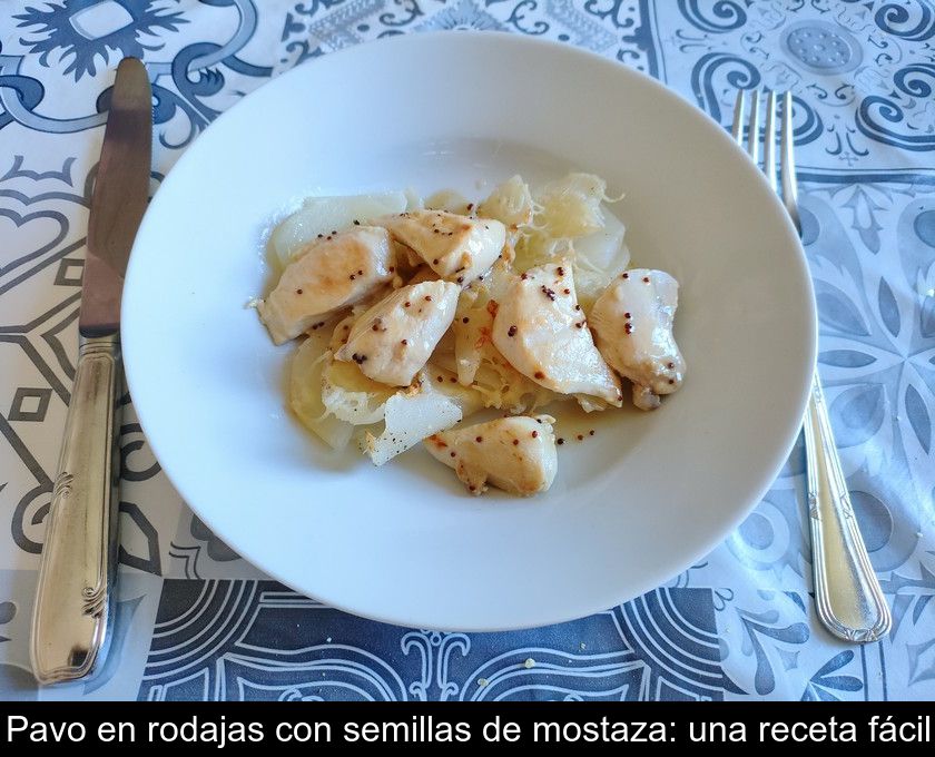 Pavo En Rodajas Con Semillas De Mostaza: Una Receta Fácil