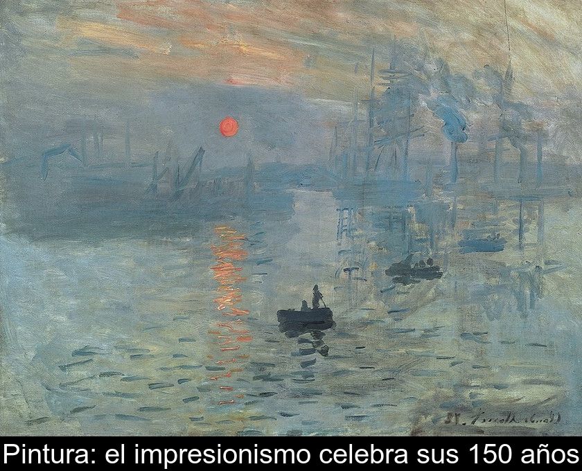 Pintura: El Impresionismo Celebra Sus 150 Años