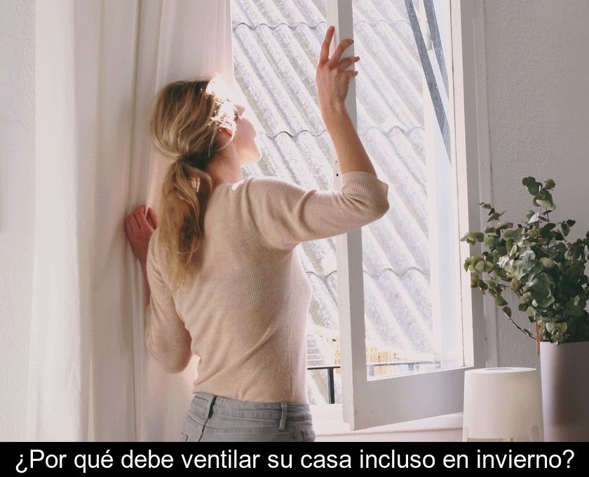 ¿por Qué Debe Ventilar Su Casa Incluso En Invierno?