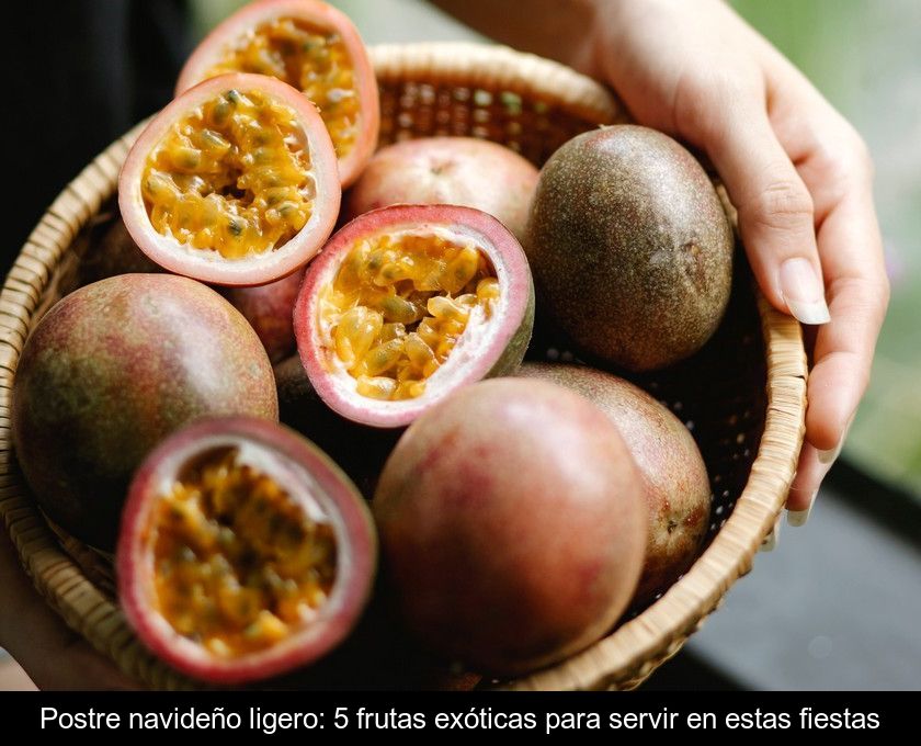 Postre Navideño Ligero: 5 Frutas Exóticas Para Servir En Estas Fiestas