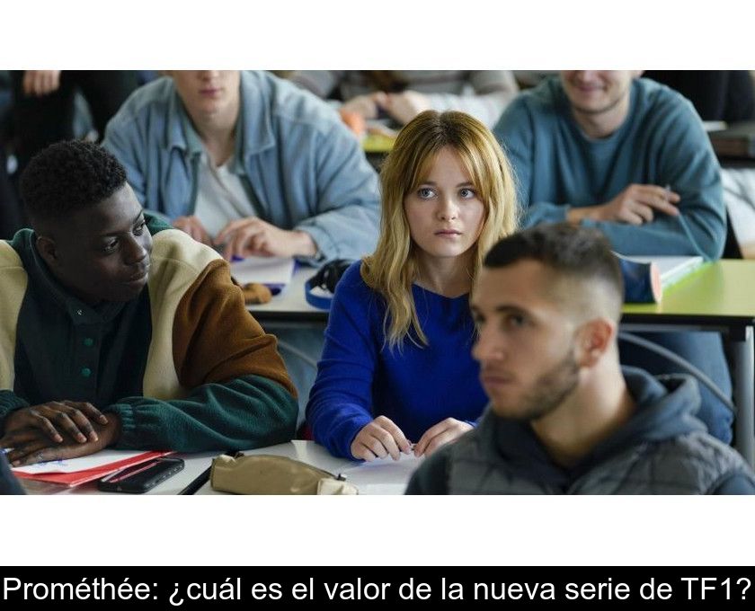 Prométhée: ¿cuál Es El Valor De La Nueva Serie De Tf1?