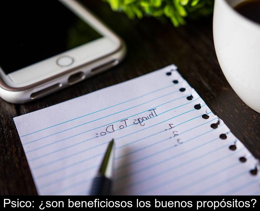 Psico: ¿son Beneficiosos Los Buenos Propósitos?