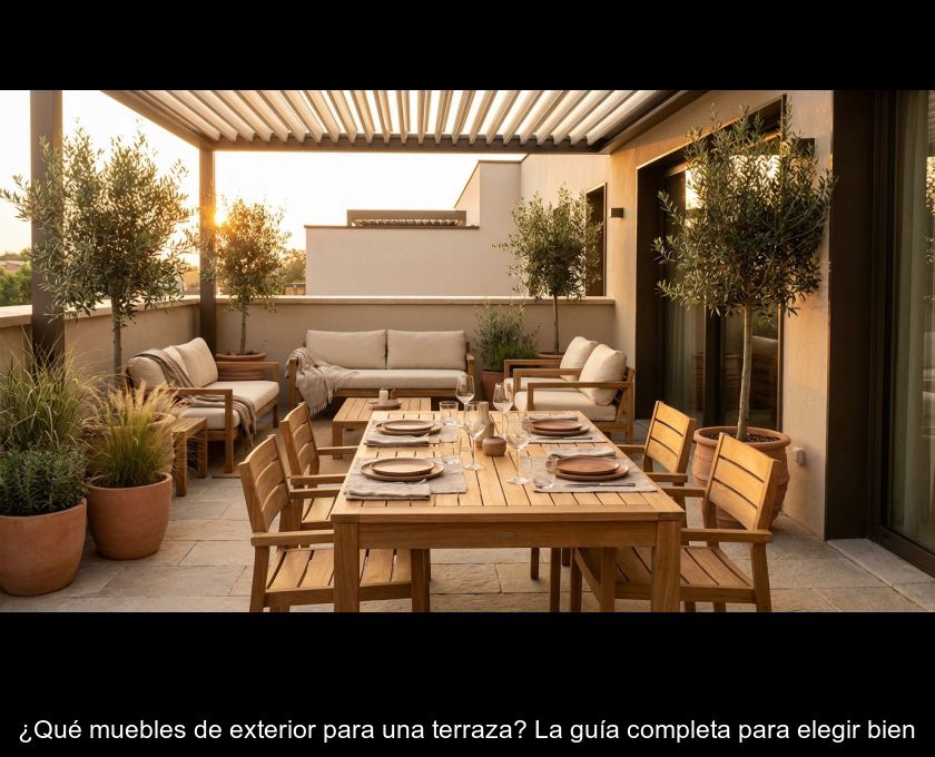 ¿qué Muebles De Exterior Para Una Terraza? La Guía Completa Para Elegir Bien