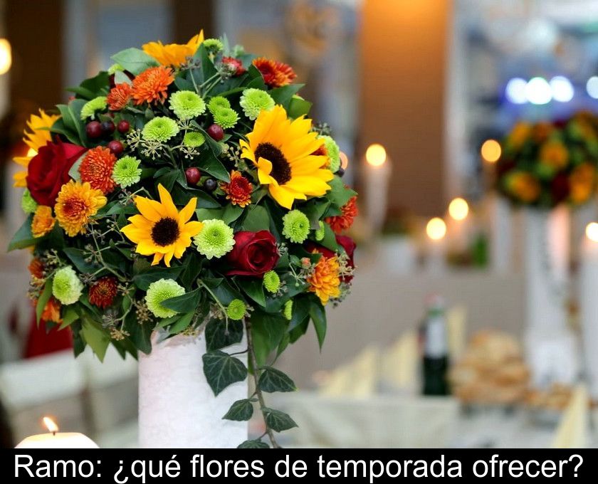 Ramo: ¿qué Flores De Temporada Ofrecer?