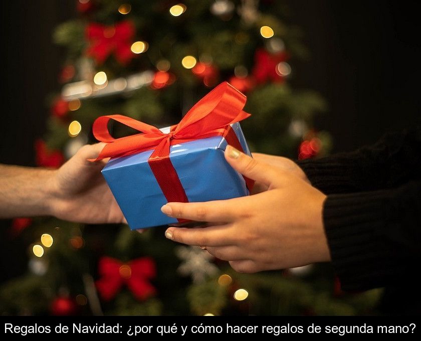 Regalos De Navidad: ¿por Qué Y Cómo Hacer Regalos De Segunda Mano?