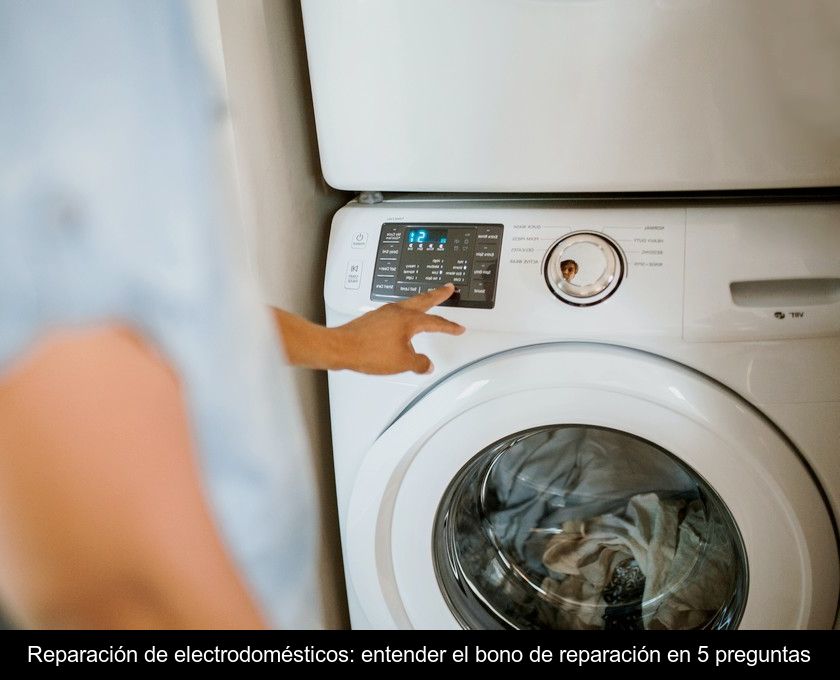 Reparación De Electrodomésticos: Entender El Bono De Reparación En 5 Preguntas