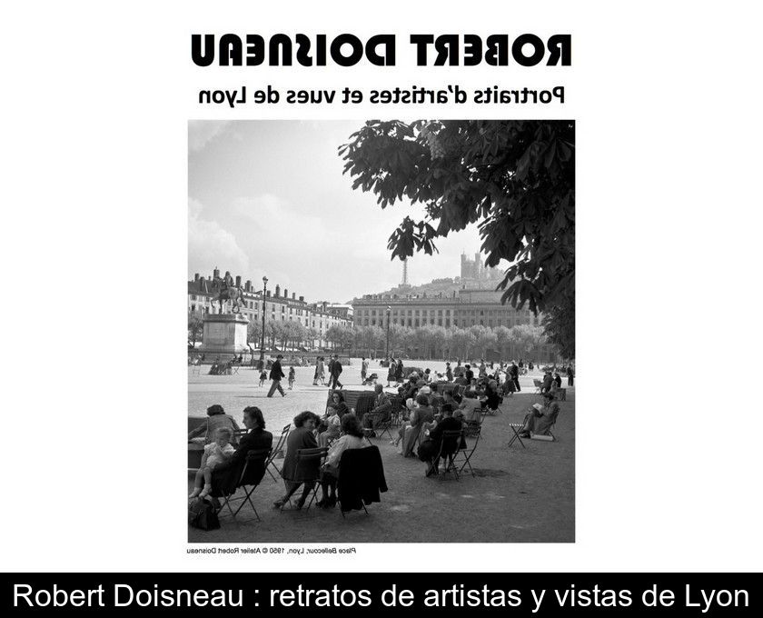 Robert Doisneau : Retratos De Artistas Y Vistas De Lyon