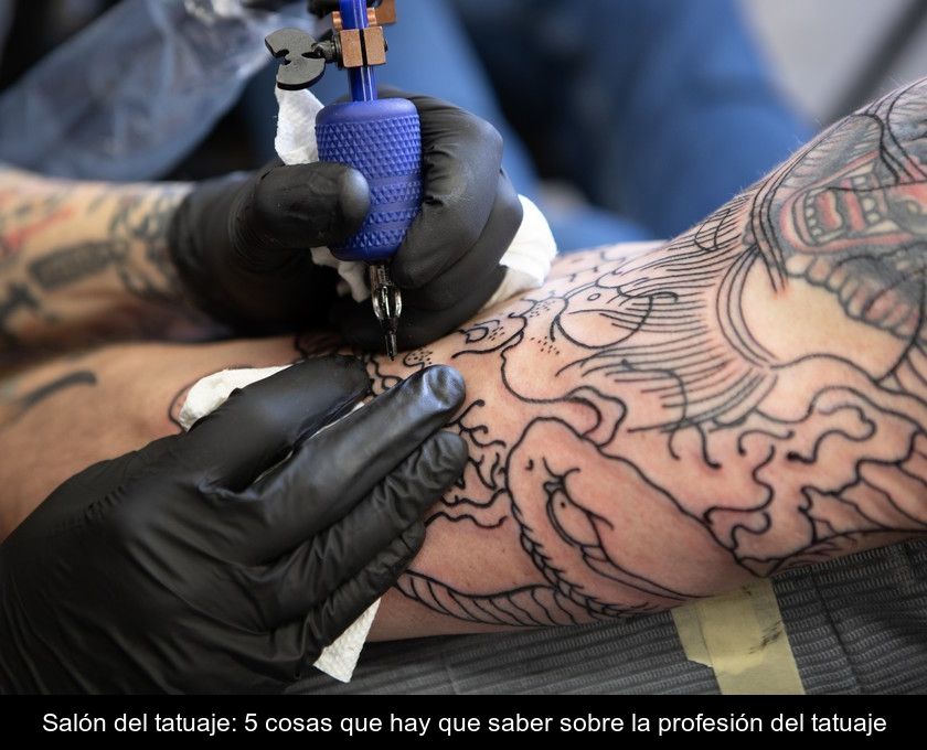 Salón Del Tatuaje: 5 Cosas Que Hay Que Saber Sobre La Profesión Del Tatuaje