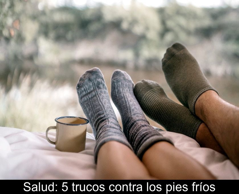 Salud: 5 Trucos Contra Los Pies Fríos