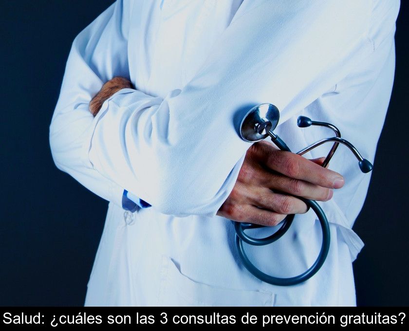 Salud: ¿cuáles Son Las 3 Consultas De Prevención Gratuitas?