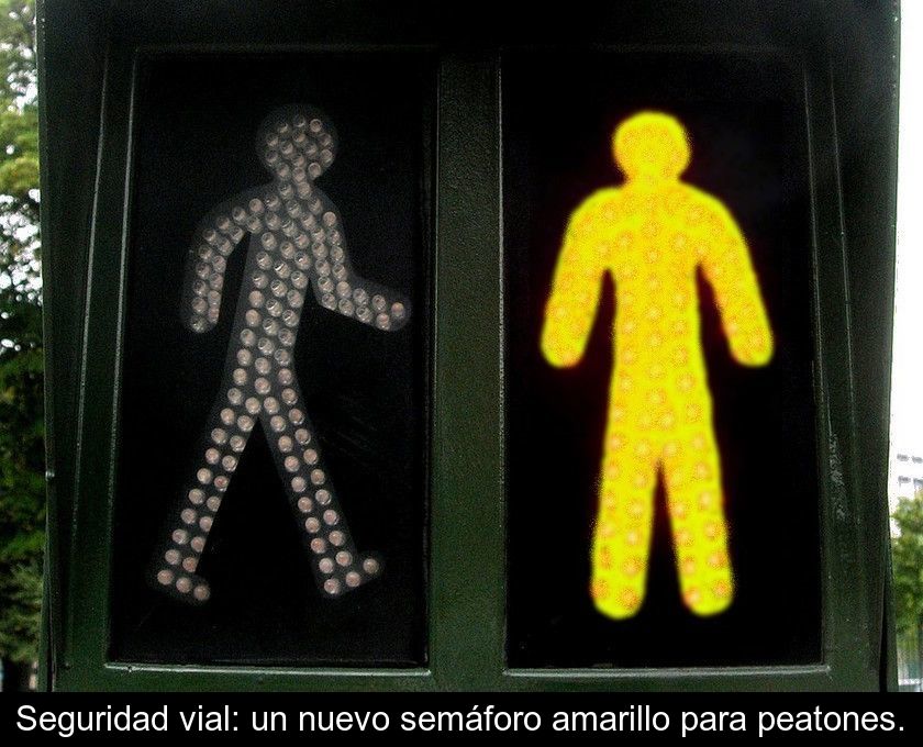 Seguridad Vial: Un Nuevo Semáforo Amarillo Para Peatones.