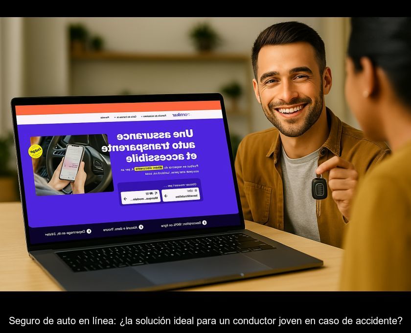 Seguro De Auto En Línea: ¿la Solución Ideal Para Un Conductor Joven En Caso De Accidente?