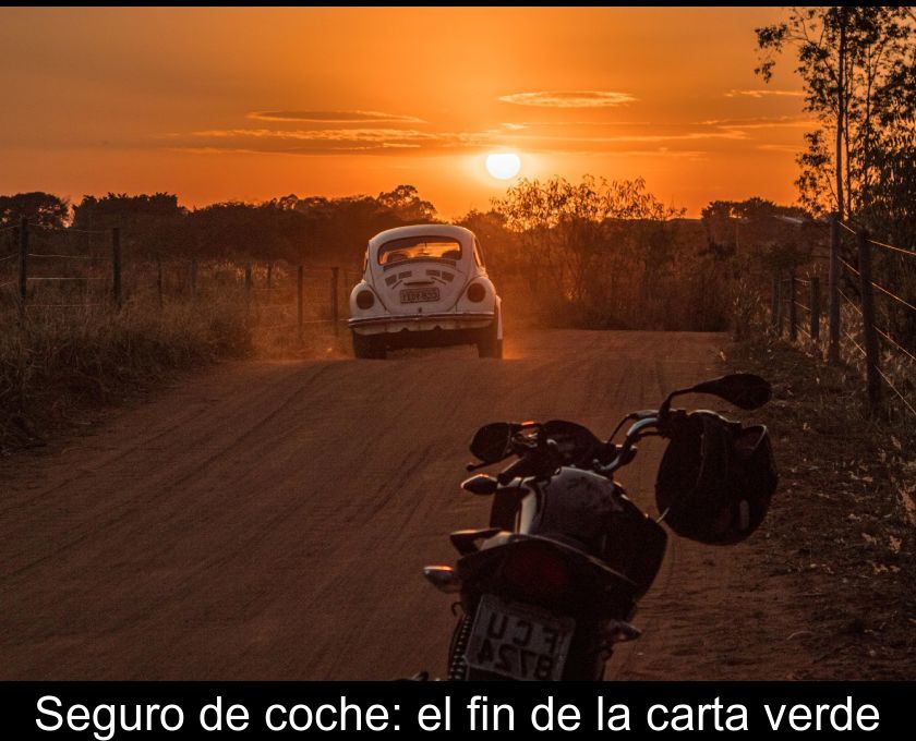 Seguro De Coche: El Fin De La Carta Verde