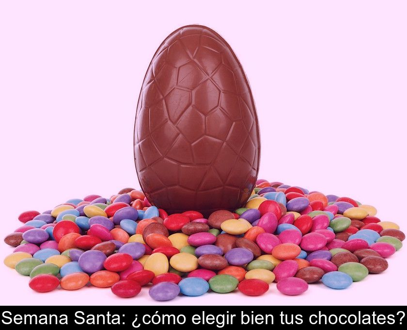 Semana Santa: ¿cómo Elegir Bien Tus Chocolates?