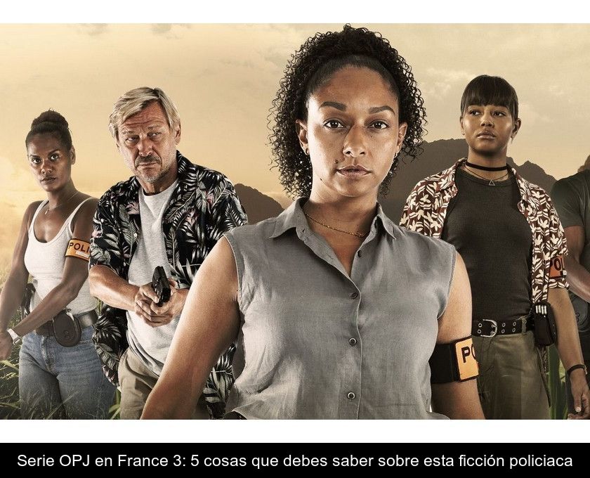 Serie Opj En France 3: 5 Cosas Que Debes Saber Sobre Esta Ficción Policiaca