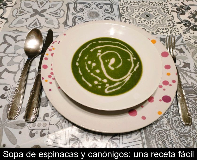 Sopa De Espinacas Y Canónigos: Una Receta Fácil