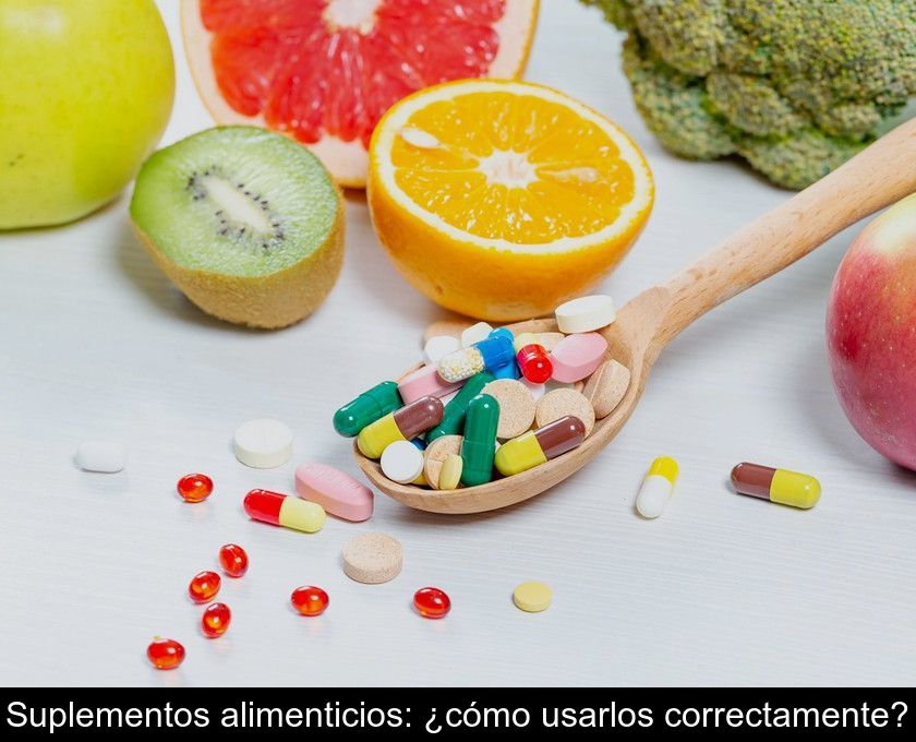 Suplementos Alimenticios: ¿cómo Usarlos Correctamente?