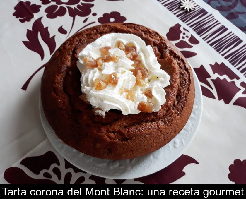 Tarta Corona Del Mont Blanc: Una Receta Gourmet