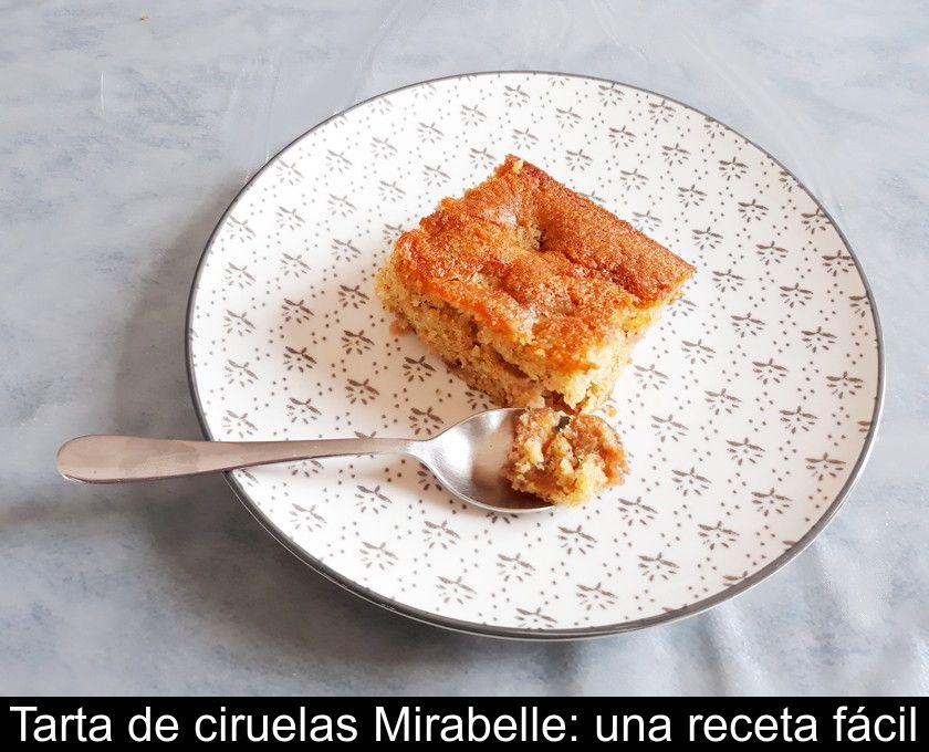 Tarta De Ciruelas Mirabelle: Una Receta Fácil