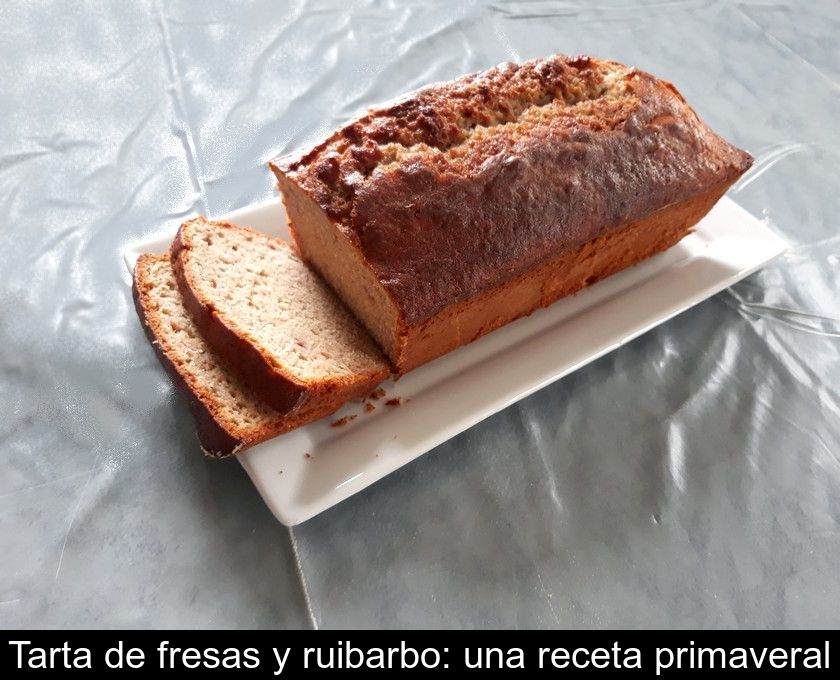 Tarta De Fresas Y Ruibarbo: Una Receta Primaveral