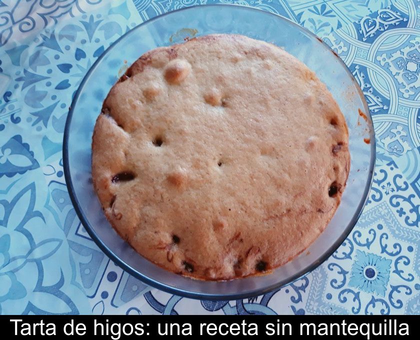 Tarta De Higos: Una Receta Sin Mantequilla