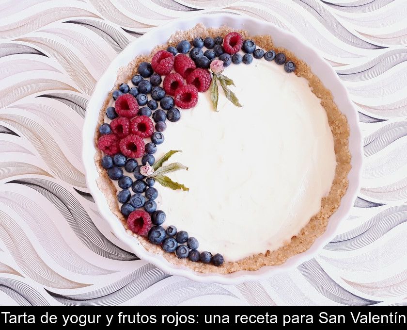 Tarta De Yogur Y Frutos Rojos: Una Receta Para San Valentín