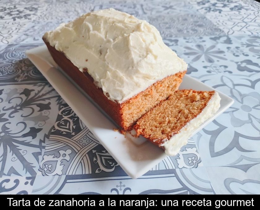 Tarta De Zanahoria A La Naranja: Una Receta Gourmet