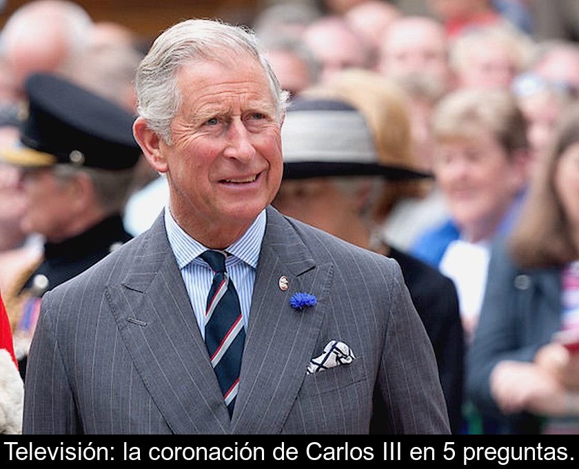 Televisión: La Coronación De Carlos Iii En 5 Preguntas.