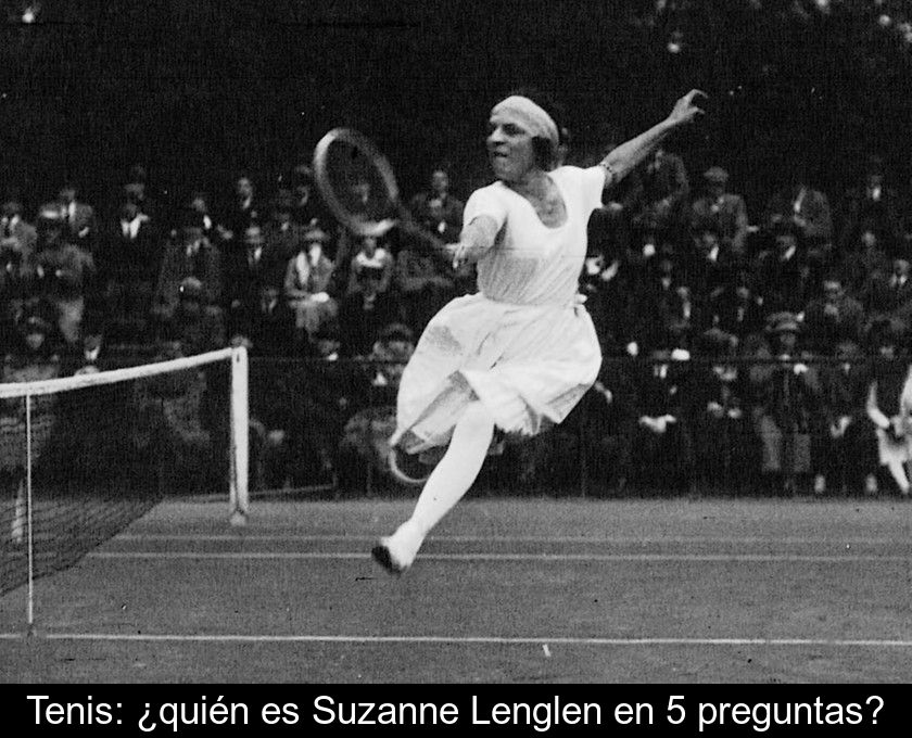 Tenis: ¿quién Es Suzanne Lenglen En 5 Preguntas?