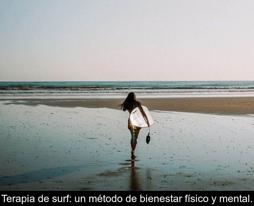 Terapia De Surf: Un Método De Bienestar Físico Y Mental.