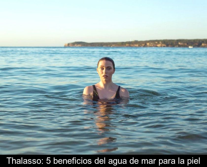 Thalasso: 5 Beneficios Del Agua De Mar Para La Piel