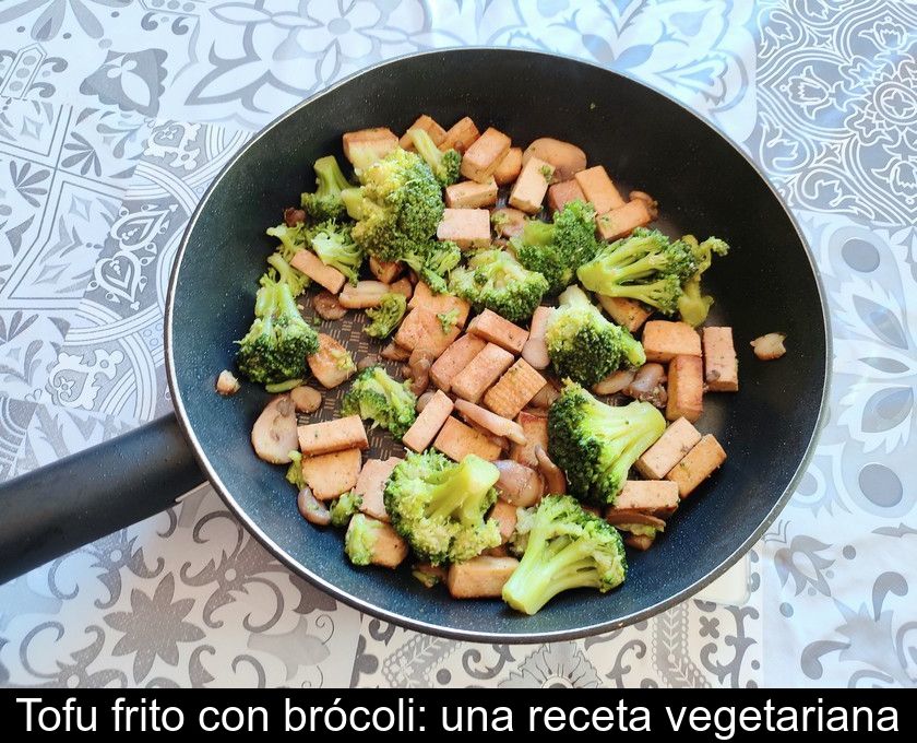 Tofu Frito Con Brócoli: Una Receta Vegetariana