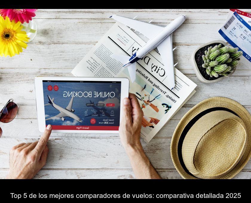 Top 5 De Los Mejores Comparadores De Vuelos: Comparativa Detallada 2025