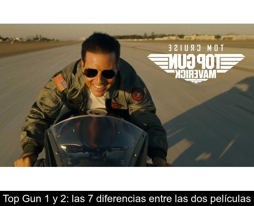 Top Gun 1 Y 2: Las 7 Diferencias Entre Las Dos Películas