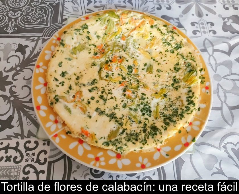 Tortilla De Flores De Calabacín: Una Receta Fácil