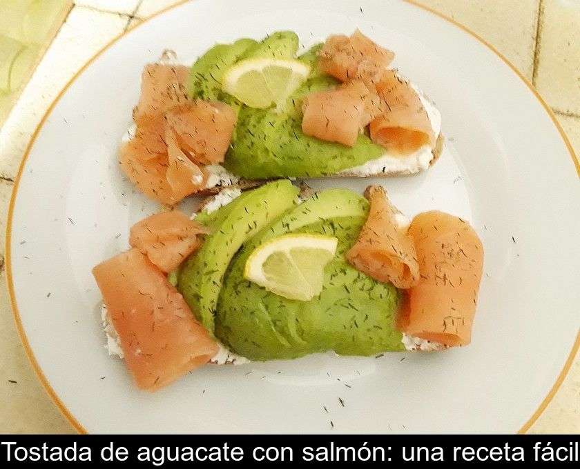 Tostada De Aguacate Con Salmón: Una Receta Fácil