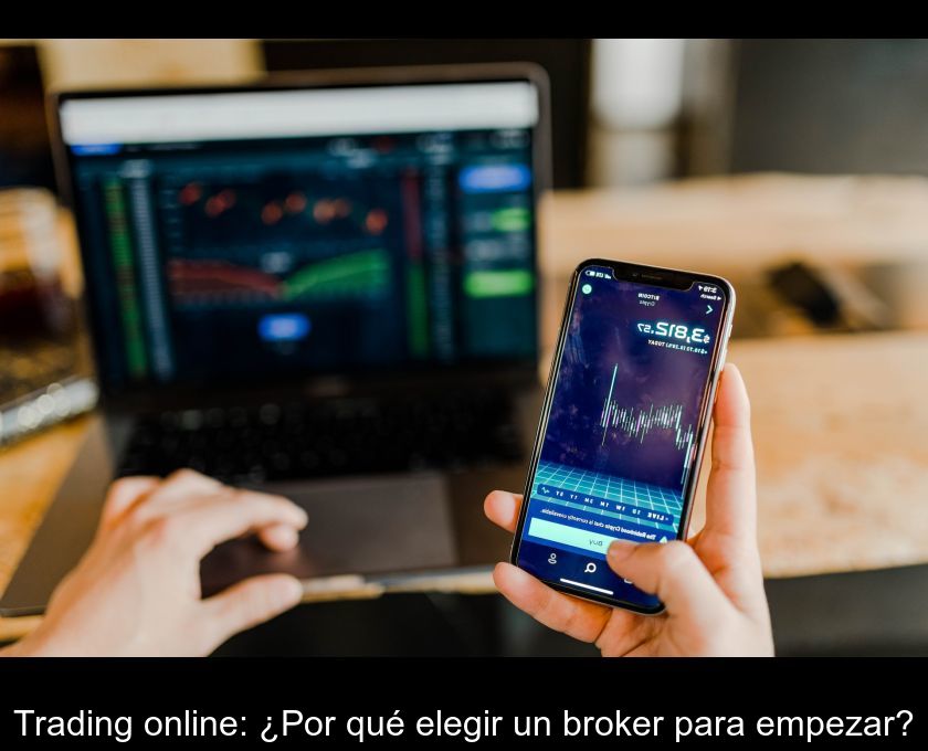 Trading Online: ¿por Qué Elegir Un Broker Para Empezar?