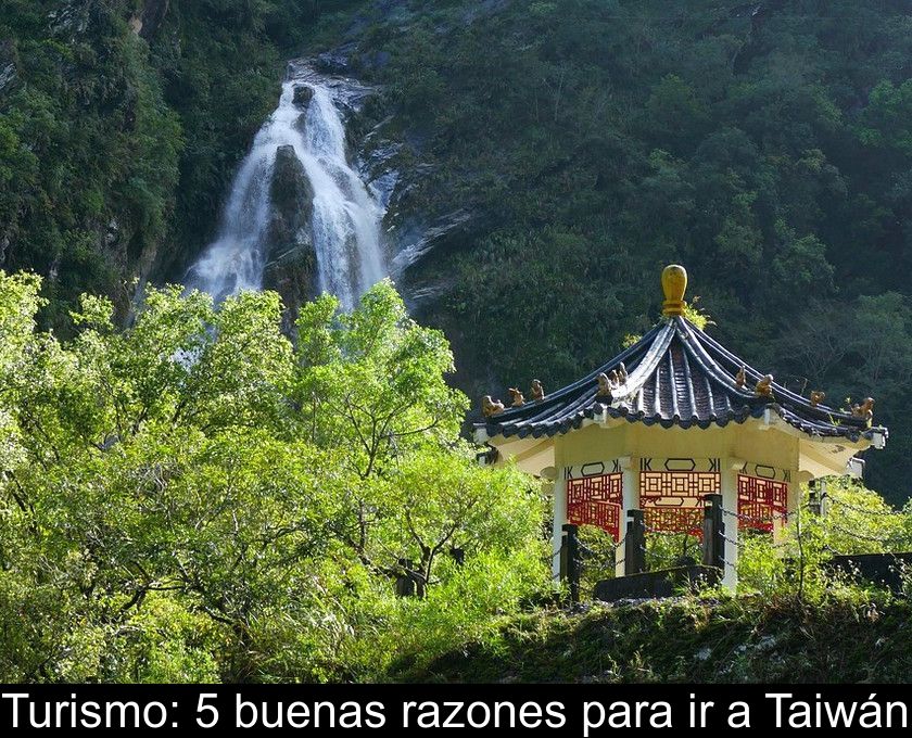Turismo: 5 Buenas Razones Para Ir A Taiwán