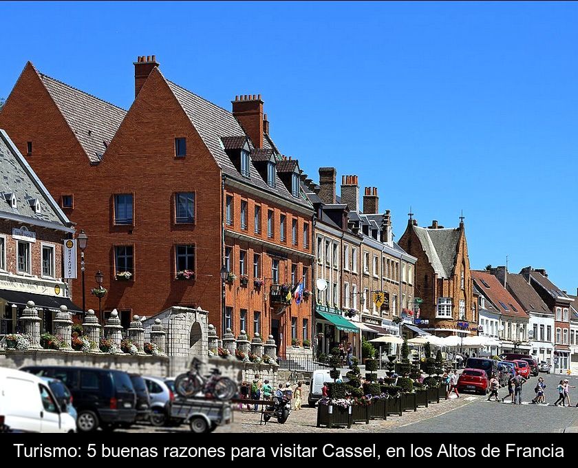 Turismo: 5 Buenas Razones Para Visitar Cassel, En Los Altos De Francia