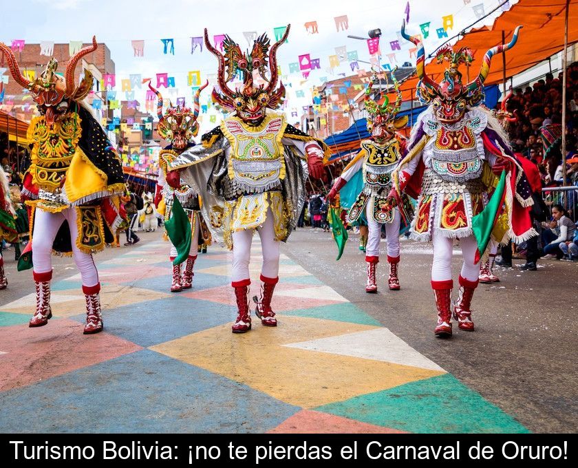 Turismo Bolivia: ¡no Te Pierdas El Carnaval De Oruro!