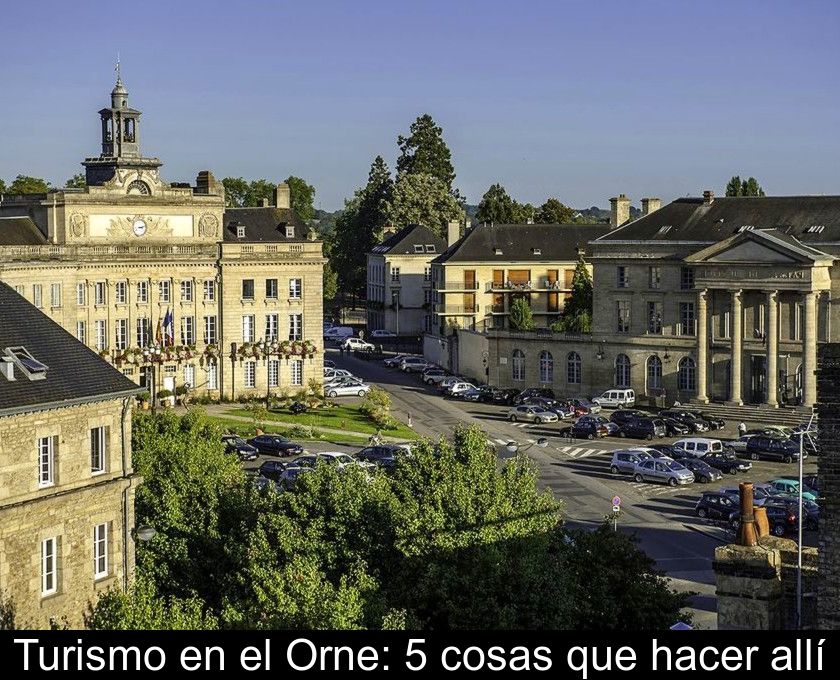 Turismo En El Orne: 5 Cosas Que Hacer Allí