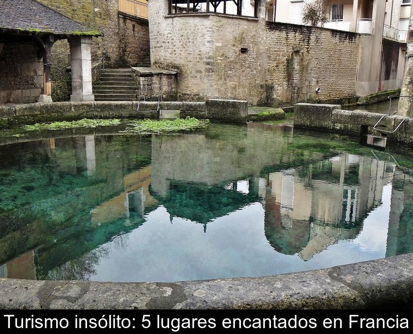 Turismo Insólito: 5 Lugares Encantados En Francia