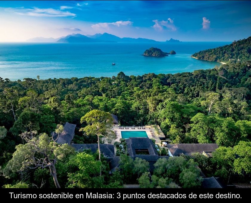 Turismo Sostenible En Malasia: 3 Puntos Destacados De Este Destino.