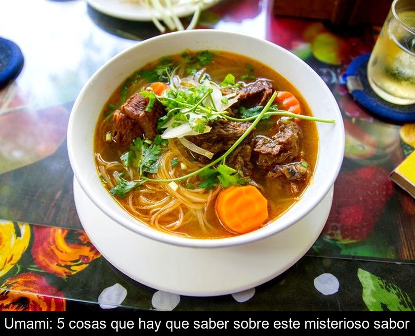 Umami: 5 Cosas Que Hay Que Saber Sobre Este Misterioso Sabor